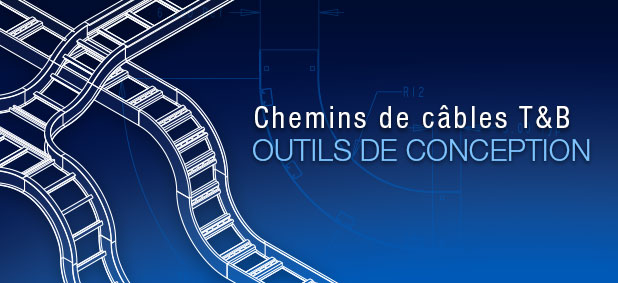 Outils de conception des chemins de câbles T&B